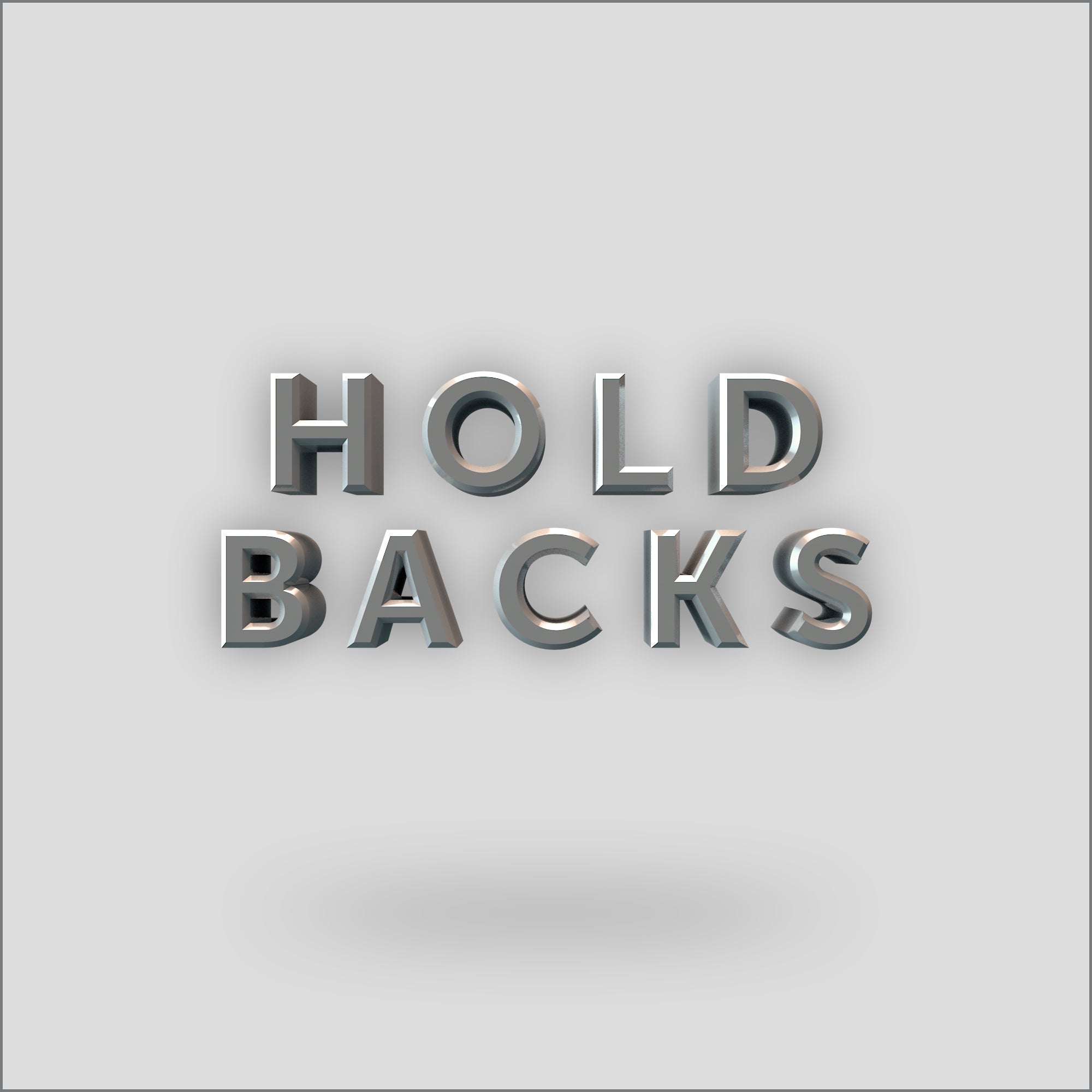 HOLD BACKS